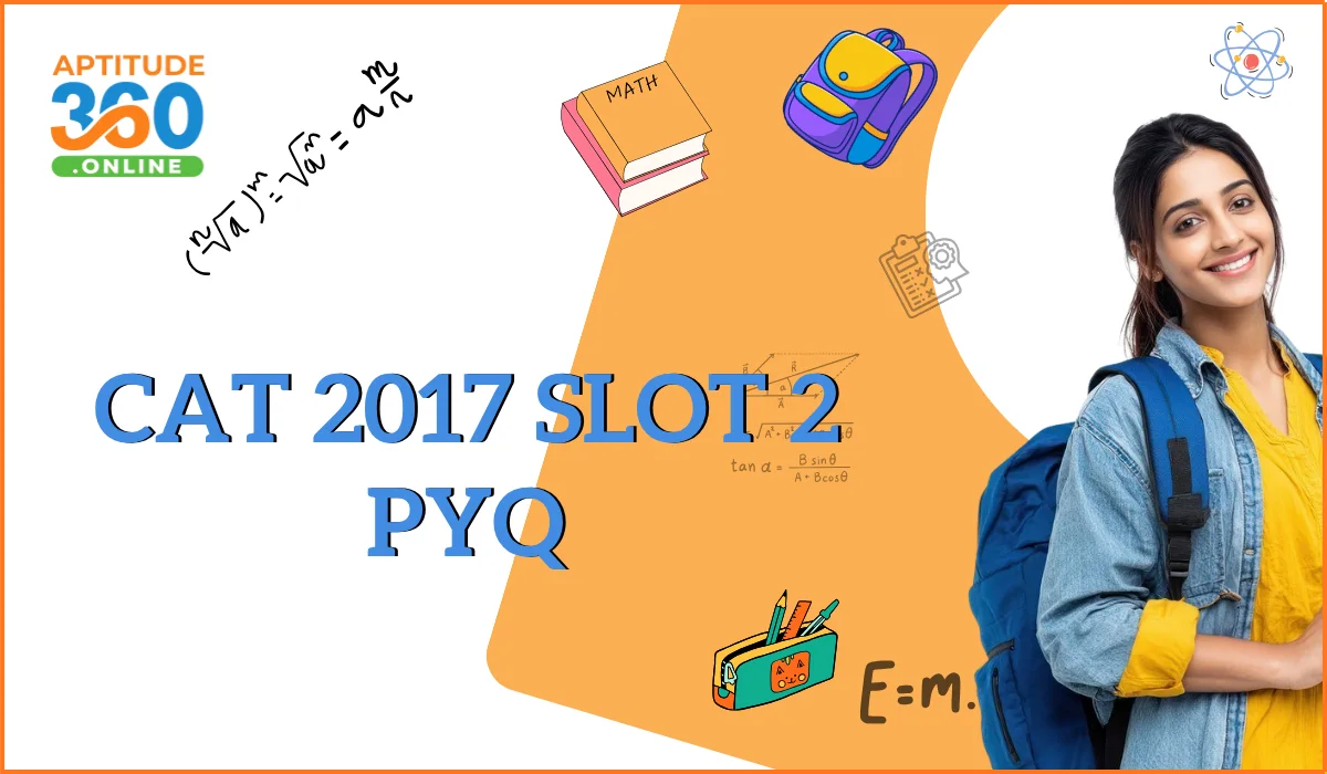 CAT 2017 Slot 2 Previous Year Questions with Detailed Solutions